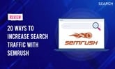 SEMRush Review: How To Increase Search Traffic